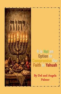 Produktbild: It Is Not An Option to Compromise Our Faith in Yahuah