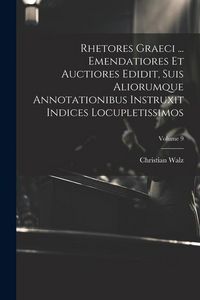 Produktbild: Rhetores graeci ... Emendatiores et auctiores edidit, suis aliorumque annotationibus instruxit indices locupletissimos; Volume 9
