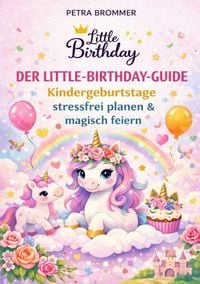 Produktbild: Der Little-Birthday-Guide: Kindergeburtstage stressfrei planen & magisch feiern