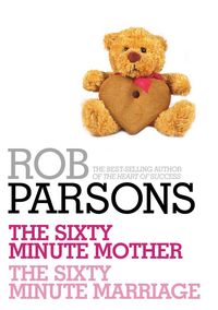 Produktbild: Rob Parsons: The Sixty Minute Mother, The Sixty Minute Marriage