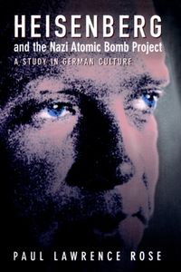 Produktbild: Rose, P: Heisenberg and the Nazi Atomic Bomb Project, 1939-1