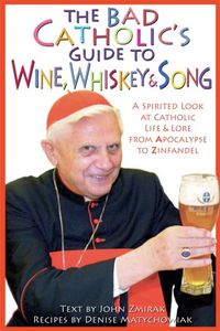 Produktbild: The Bad Catholic's Guide to Wine, Whiskey, & Song