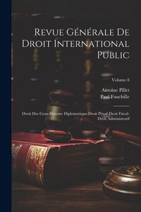 Produktbild: Revue G&eacute;n&eacute;rale De Droit International Public: Droit Des Gens-Histoire Diplomatique-Droit P&eacute;nal-Droit Fiscal-Droit Administratif; Volume 8
