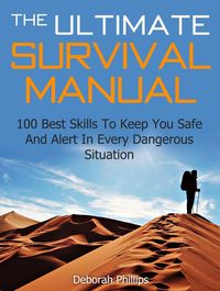 Produktbild: The Ultimate Survival Manual: 100 Best Skills To Keep You Safe And Alert In Every Dangerous Situation