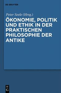 Produktbild: &Ouml;konomie, Politik und Ethik in der praktischen Philosophie der Antike