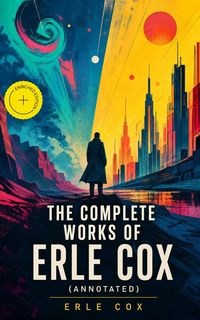 Produktbild: The Complete Works of Erle Cox (Annotated)