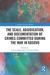 Produktbild: The Scale, Adjudication, and Documentation of Crimes Committed During the War in Kosovo