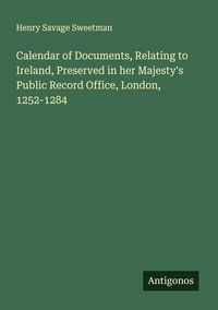 Produktbild: Calendar of Documents, Relating to Ireland, Preserved in her Majesty's Public Record Office, London, 1252-1284