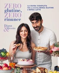 Produktbild: Zero glutine, zero rinunce. La guida completa per la cucina senza glutine e senza latte
