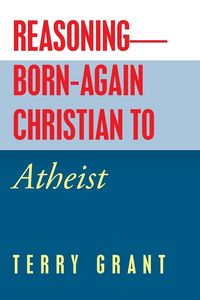 Produktbild: Reasoning-Born-Again Christian to Atheist