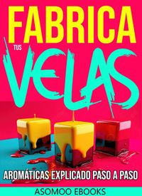 Produktbild: Fabrica tus Velas Arom&aacute;ticas Explicado paso a paso