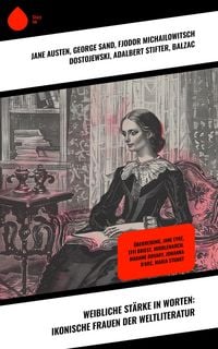 Produktbild: Weibliche St&auml;rke in Worten: Ikonische Frauen der Weltliteratur