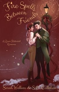 Produktbild: Fire Spells Between Friends: A Queer Historical Romance (Fae & Human Relations: A Regency Fantasy Series, #2)