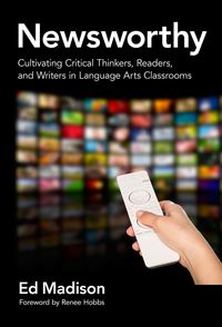 Produktbild: Newsworthy--Cultivating Critical Thinkers, Readers, and Writers in Language Arts Classrooms