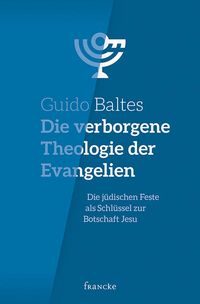 Bild vom Artikel Die verborgene Theologie der Evangelien vom Autor Guido Baltes