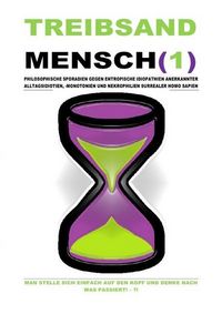 Produktbild: TREIBSANDMENSCH(1) - PHILOSOPHISCHE SPORADIEN GEGEN ENTROPISCHE IDIOPATHIEN SURREALER HOMO SAPIEN