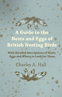 Produktbild: A Guide to the Nests and Eggs of British Nesting Birds - With Detailed Descriptions of Nests, Eggs, and Where to Look for Them