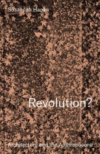 Produktbild: Revolution? Architecture and the Anthropocene