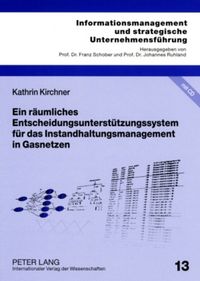 Produktbild: Ein r&auml;umliches Entscheidungsunterst&uuml;tzungssystem f&uuml;r das Instandhaltungsmanagement in Gasnetzen