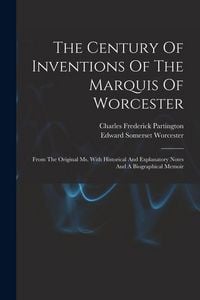 Produktbild: The Century Of Inventions Of The Marquis Of Worcester: From The Original Ms. With Historical And Explanatory Notes And A Biographical Memoir