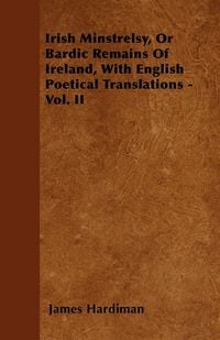 Produktbild: Irish Minstrelsy, Or Bardic Remains Of Ireland, With English Poetical Translations - Vol. II