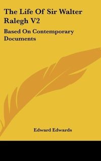 Produktbild: Edwards, E: Life Of Sir Walter Ralegh V2