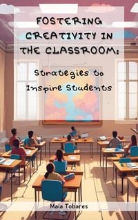 Produktbild: Fostering Creativity in the Classroom: Strategies to Inspire Students