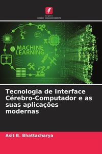 Produktbild: Tecnologia de Interface C&eacute;rebro-Computador e as suas aplica&ccedil;&otilde;es modernas