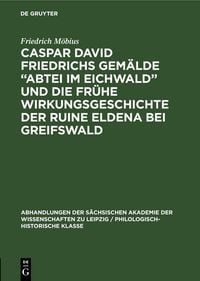 Produktbild: Caspar David Friedrichs Gem&auml;lde &bdquo;Abtei im Eichwald&rdquo; und die fr&uuml;he Wirkungsgeschichte der Ruine Eldena bei Greifswald