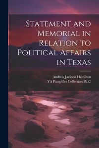 Produktbild: Statement and Memorial in Relation to Political Affairs in Texas