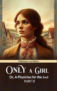 Produktbild: Only A Girl Or, A Physician For The Soul Part II