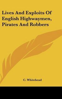 Produktbild: Whitehead, C: Lives And Exploits Of English Highwaymen, Pira