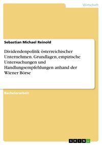 Produktbild: Dividendenpolitik &ouml;sterreichischer Unternehmen. Grundlagen, empirische Untersuchungen und Handlungsempfehlungen anhand der Wiener B&ouml;rse