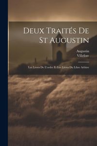 Produktbild: Deux Trait&eacute;s De St Augustin: Les Livres De L'ordre Et Les Livres Du Libre Arbitre