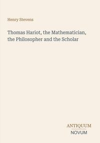 Produktbild: Thomas Hariot, the Mathematician, the Philosopher and the Scholar