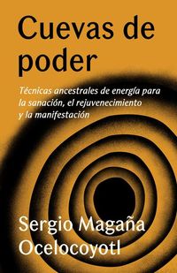 Produktbild: Cuevas de Poder: T&eacute;cnicas Ancestrales de Energ&iacute;a Para La Sanaci&oacute;n, El Rejuvenecimiento Y La Manifestaci&oacute;n / Caves of Power: Ancient Energy Techniques