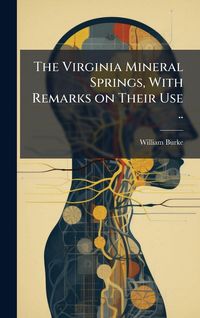 Produktbild: The Virginia Mineral Springs, With Remarks on Their Use ..