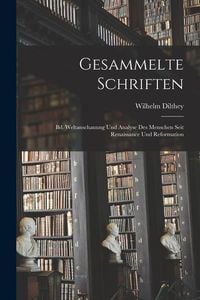 Bild vom Artikel Gesammelte Schriften: Bd. Weltanschauung Und Analyse Des Menschen Seit Renaissance Und Reformation vom Autor Wilhelm Dilthey