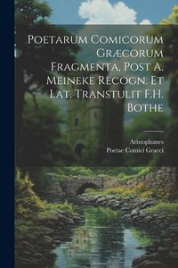 Produktbild: Poetarum Comicorum Gr&aelig;corum Fragmenta, Post A. Meineke Recogn. Et Lat. Transtulit F.H. Bothe