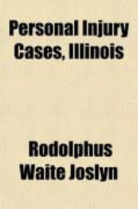 Produktbild: Personal Injury Cases, Illinois; Including Cases Under Dramshop ACT and Assault and Battery; The Law and the Facts Alphabetically Arranged