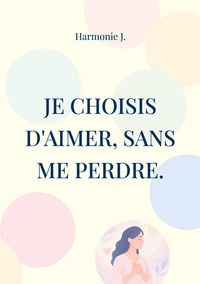 Produktbild: Je choisis d'aimer, sans me perdre.