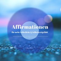 Produktbild: Affirmationen f&uuml;r mehr Selbstliebe & ein besseres Selbstwertgef&uuml;hl