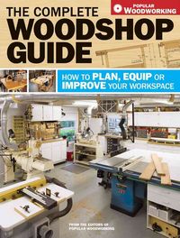 Produktbild: The Complete Woodshop Guide: How to Plan, Equip or Improve Your Workspace