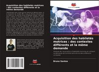 Produktbild: Acquisition des habilet&eacute;s motrices : des contextes diff&eacute;rents et la m&ecirc;me demande