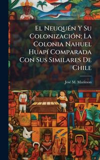Produktbild: El Neuqu&Atilde;(c)n Y Su Colonizaci&Atilde;3n; La Colonia Nahuel Huap&Atilde;- Comparada Con Sus Similares De Chile