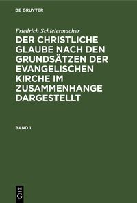 Produktbild: Der christliche Glaube nach den Grunds&auml;tzen der evangelischen Kirche im Zusammenhange dargestellt. Band 1