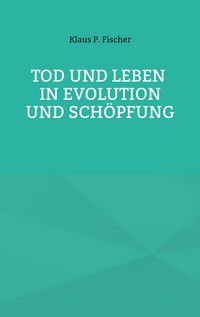 Produktbild: Tod und Leben in Evolution und Sch&ouml;pfung.