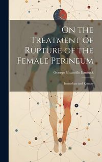 Produktbild: On the Treatment of Rupture of the Female Perineum: Immediate and Remote