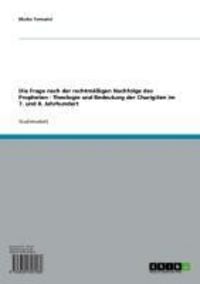 Produktbild: Die Frage nach der rechtm&auml;&szlig;igen Nachfolge des Propheten - Theologie und Bedeutung der Charigiten im 7. und 8. Jahrhundert