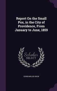 Produktbild: Report On the Small Pox, in the City of Providence, From January to June, 1859